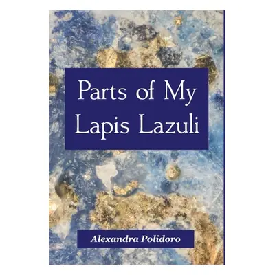 "Parts of My Lapis Lazuli" - "" ("Polidoro Alexandra")