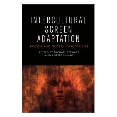 "Intercultural Screen Adaptation: British and Global Case Studies" - "" ("Stewart Michael")