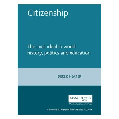 "Citizenship: The civic ideal in world history, politics and education" - "" ("Heater Derek")