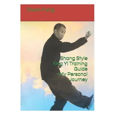 "Shang Style Xing Yi Training Guide--My Personal Journey" - "" ("Ying Tie")