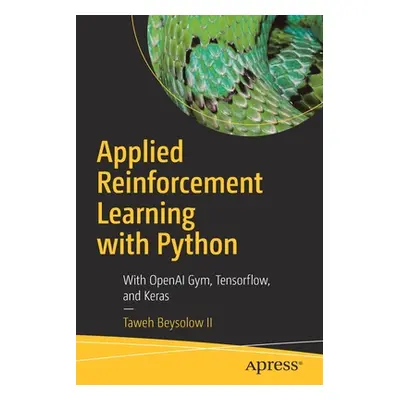 "Applied Reinforcement Learning with Python: With Openai Gym, Tensorflow, and Keras" - "" ("Beys