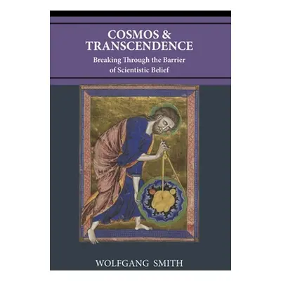 "Cosmos and Transcendence: Breaking Through the Barrier of Scientistic Belief" - "" ("Smith Wolf