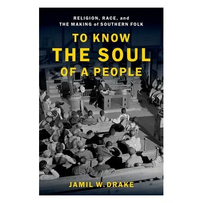 "To Know the Soul of a People: Religion, Race, and the Making of Southern Folk" - "" ("Drake Jam