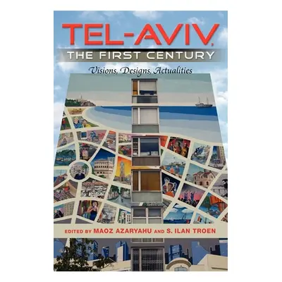 "Tel-Aviv, the First Century: Visions, Designs, Actualities" - "" ("Azaryahu Maoz")