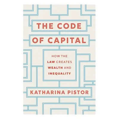 "The Code of Capital: How the Law Creates Wealth and Inequality" - "" ("Pistor Katharina")