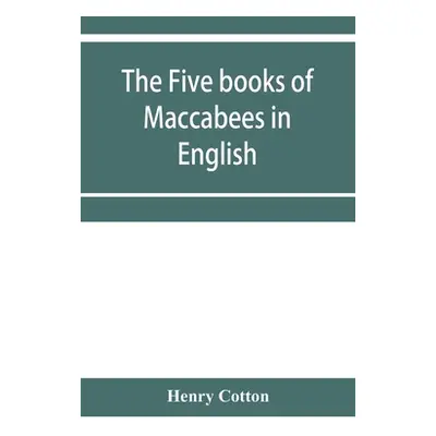 "The five books of Maccabees in English" - "" ("Cotton Henry")