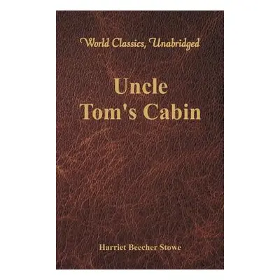 "Uncle Tom's Cabin (World Classics, Unabridged)" - "" ("Stowe Harriet Beecher")