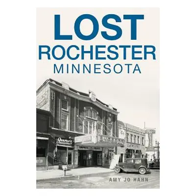 "Lost Rochester, Minnesota" - "" ("Hahn Amy Jo")