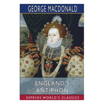 "England's Antiphon (Esprios Classics)" - "" ("MacDonald George")