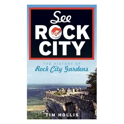 "See Rock City: The History of Rock City Gardens" - "" ("Hollis Tim")