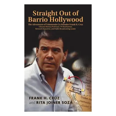 "Straight Out of Barrio Hollywood: The Adventures of Telemundo Co-founder Frank Cruz, Chicano Hi