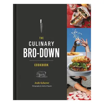 "The Culinary Bro-Down Cookbook" - "" ("Scherer Josh")