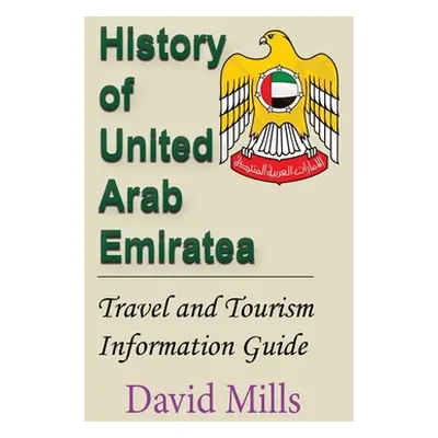 "History of United Arab Emirate: Travel and Tourism Information Guide" - "" ("Mills David")