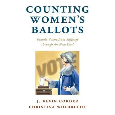 "Counting Women's Ballots: Female Voters from Suffrage Through the New Deal" - "" ("Corder J. Ke