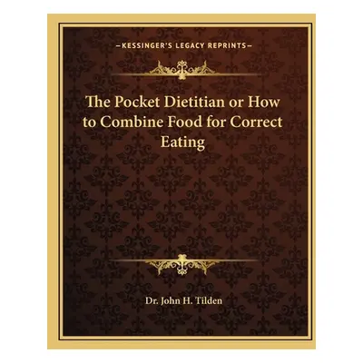 "The Pocket Dietitian or How to Combine Food for Correct Eating" - "" ("Tilden John H.")