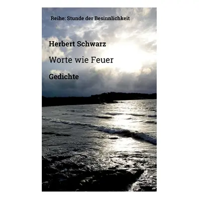 "Worte wie Feuer: Gedichte" - "" ("Schwarz Herbert")