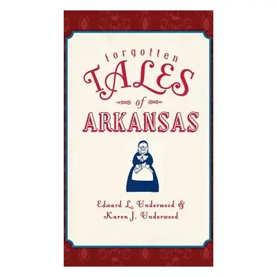 "Forgotten Tales of Arkansas" - "" ("Underwood Edward L.")