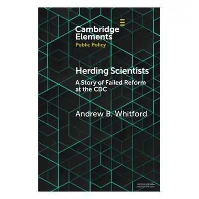 "Herding Scientists: A Story of Failed Reform at the CDC" - "" ("Whitford Andrew B.")