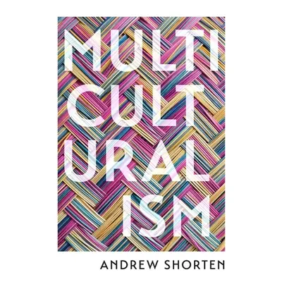 "Multiculturalism: The Political Theory of Diversity Today" - "" ("Shorten Andrew")