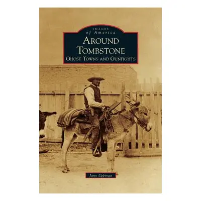 "Around Tombstone: Ghost Towns and Gunfights" - "" ("Eppinga Jane")