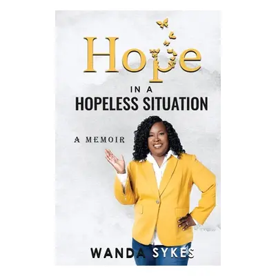 "Hope in a Hopeless Situation: A Memoir" - "" ("Sykes Wanda")