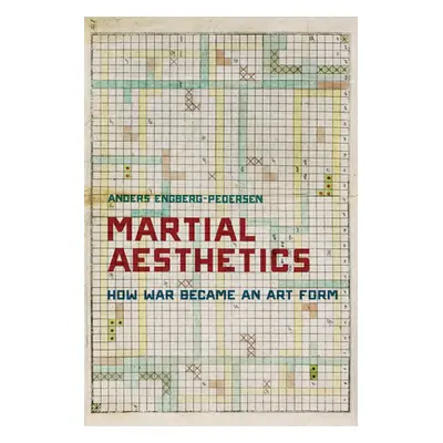 "Martial Aesthetics: How War Became an Art Form" - "" ("Engberg-Pedersen Anders")