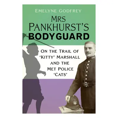 "Mrs Pankhurst's Bodyguard: On the Trail of 'Kitty' Marshall and the Met Police 'Cats'" - "" ("G