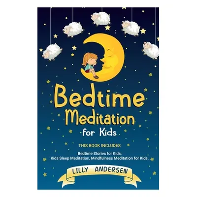 "Bedtime Meditation for Kids: This Book Includes: Bedtime Stories for Kids, Kids Sleep Meditatio