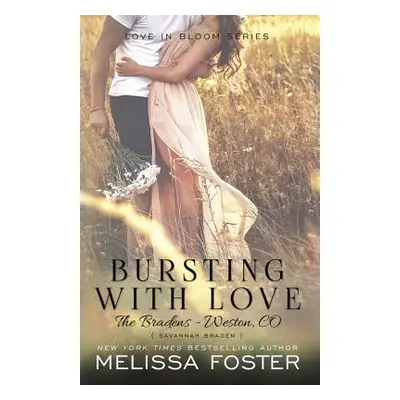 "Bursting with Love (Love in Bloom: The Bradens): Savannah Braden" - "" ("Foster Melissa")