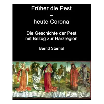 "Frher die Pest - heute Corona: Die Geschichte der Pest mit Bezug zur Harzregion" - "" ("Sternal