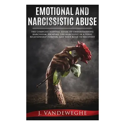 "Emotional and Narcissistic Abuse: The Complete Survival Guide to Understanding Narcissism, Esca