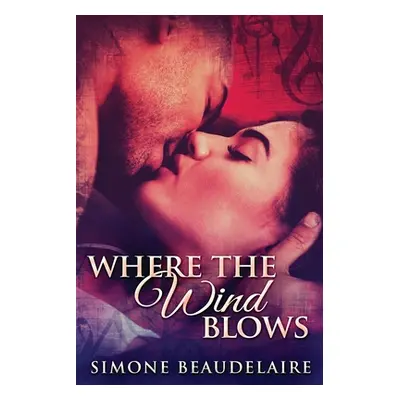 "Where The Wind Blows: Large Print Edition" - "" ("Beaudelaire Simone")