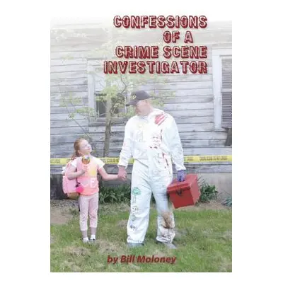 "Confessions of a Crime Scene Investigator" - "" ("Moloney Bill")