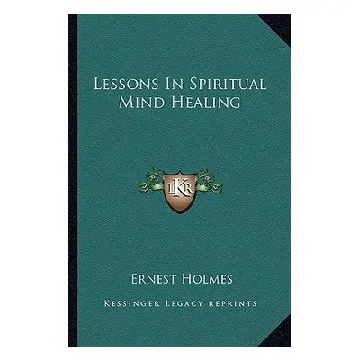 "Lessons in Spiritual Mind Healing" - "" ("Holmes Ernest")