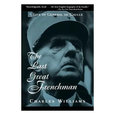 "The Last Great Frenchman: A Life of General de Gaulle" - "" ("Williams Charles")