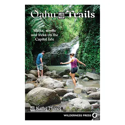 "Oahu Trails: Walks Strolls and Treks on the Capital Island" - "" ("Morey Kathy")