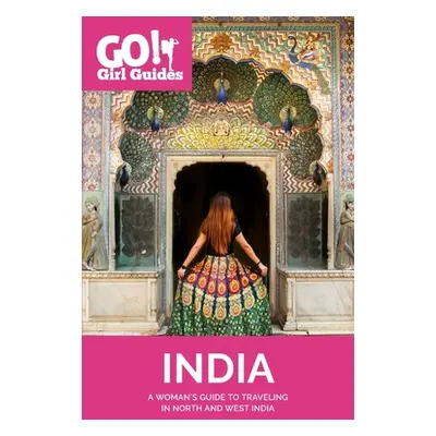 "Go! Girl Guides: A Woman's Guide to Traveling North & West India" - "" ("Sodha Allison")