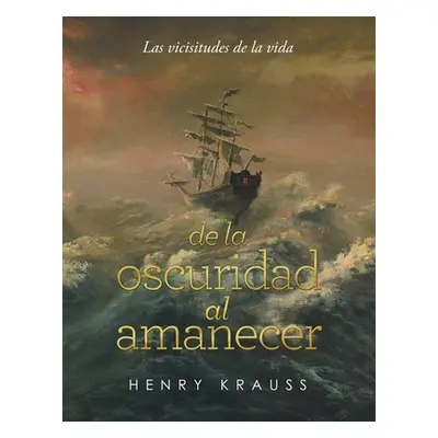 "Las Vicisitudes De La Vida De La Oscuridad Al Amanecer" - "" ("Krauss Henry")