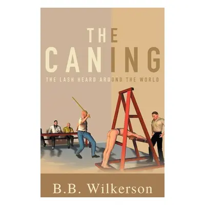 "The Caning: The Lash Heard Around the World" - "" ("B B Wilkerson")