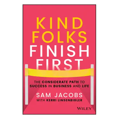 "Kind Folks Finish First: The Considerate Path to Success in Business and Life" - "" ("Jacobs Sa