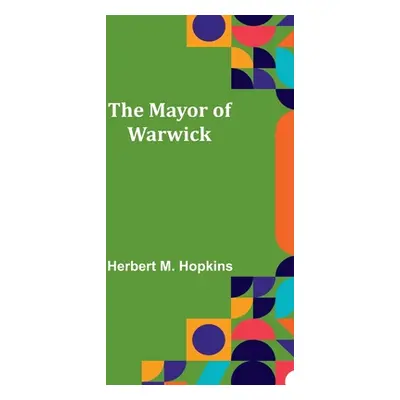 "The Mayor of Warwick" - "" ("M. Hopkins Herbert")