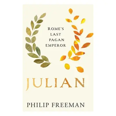 "Julian: Rome's Last Pagan Emperor" - "" ("Freeman Philip")