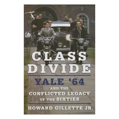 "Class Divide: Yale 64 and the Conflicted Legacy of the Sixties" - "" ("Gillette Howard")