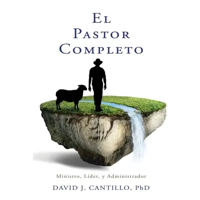 "El Pastor Completo: Ministro, Lder, y Administrador" - "" ("Cantillo David J.")