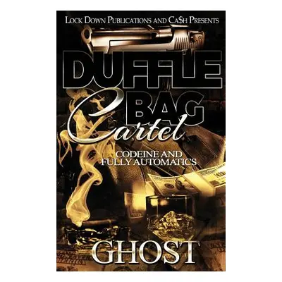 "Duffle Bag Cartel: Codeine and Fully Automatics" - "" ("Ghost")