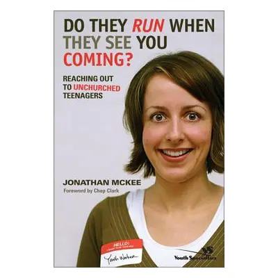 "Do They Run When They See You Coming?: Reaching Out to Unchurched Teenagers" - "" ("McKee Jonat