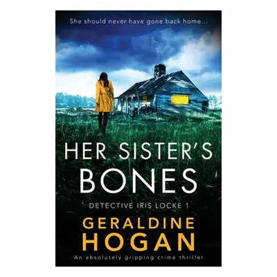 "Her Sister's Bones: An absolutely gripping crime thriller" - "" ("Hogan Geraldine")