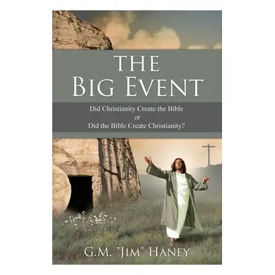 "The Big Event: Did Christianity Create the Bible or Did the Bible Create Christianity?" - "" ("