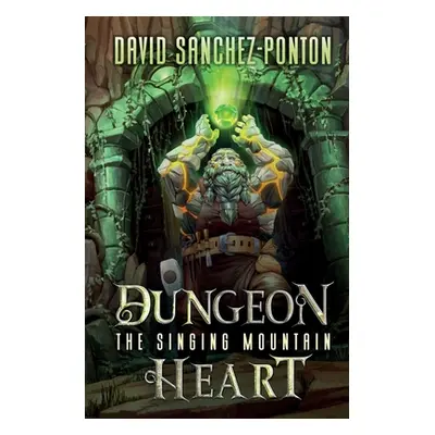 "Dungeon Heart: The Singing Mountain" - "" ("Sanchez-Ponton David")