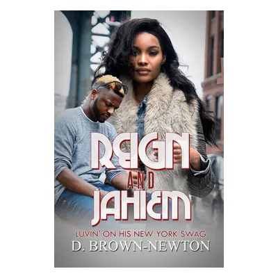 "Reign and Jahiem: Luvin' on His New York Swag" - "" ("Brown-Newton Dorothy")